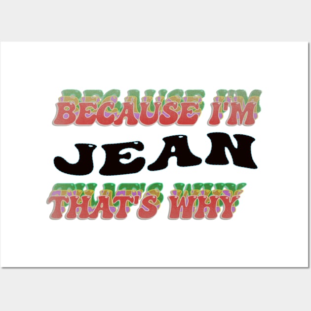 BECAUSE I AM JEAN - THAT'S WHY Wall Art by elSALMA